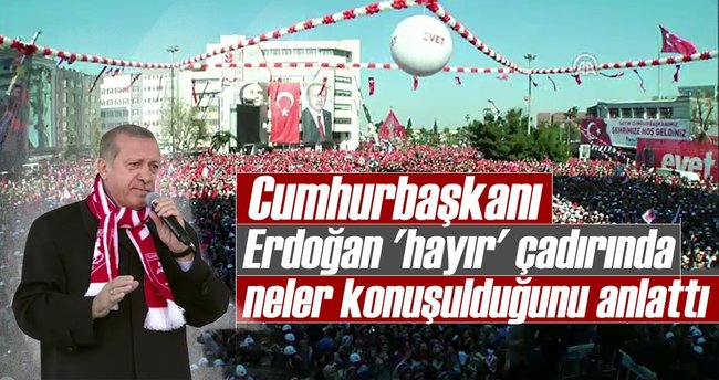Cumhurbaşkanı Erdoğan 'hayır' çadırında neler konuşulduğunu anlattı