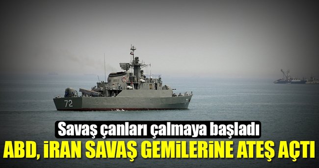 ABD, İran savaş gemilerine ateş açtı