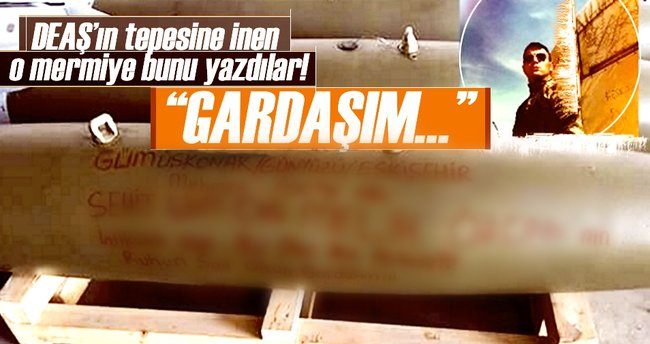 DEAŞ’ın tepesine indirdikleri mermiye bunu yazdılar!