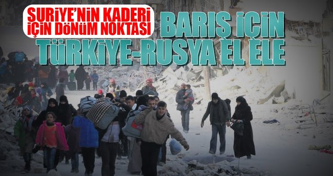 Suriye’de barış için Türkiye-Rusya el ele