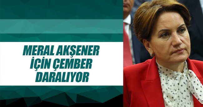 Meral Akşener için çember daralıyor