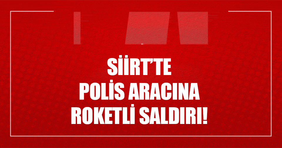 Siirt'te polis aracına roketli saldırı!