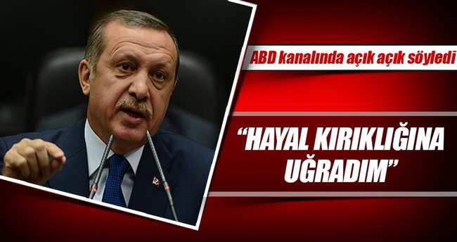 Cumhurbaşkanı Erdoğan: Hayal kırıklığına uğradım