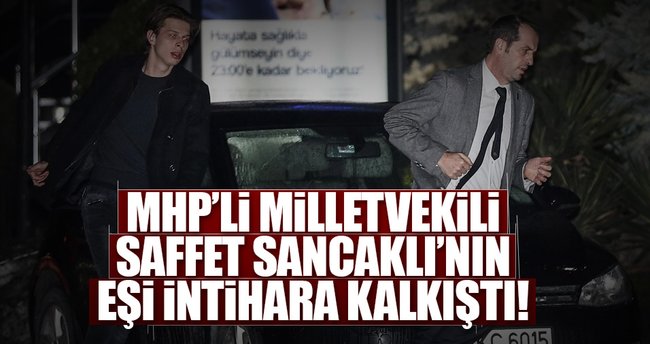 Saffet Sancaklı'nın eşi intihar girişiminde bulundu