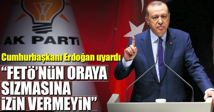 FETÖ’nün teşkilatlara sızmasına izin vermeyin