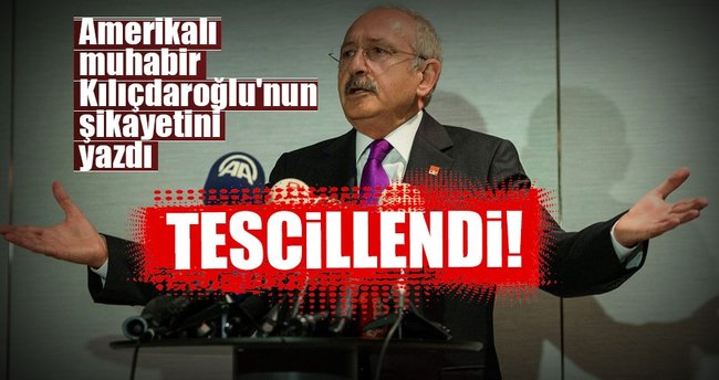 Amerikalı muhabir Kılıçdaroğlu'nun şikayetini yazdı