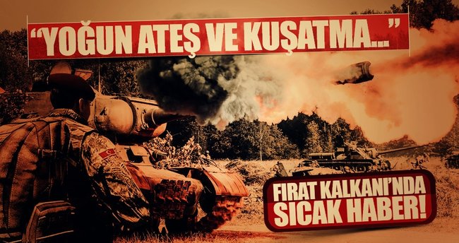 Fırat Kalkanı'ndan son dakika haberi: Yoğun ateş desteği...