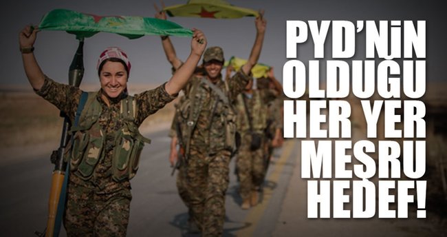 PYD’nin olduğu her yer meşru hedef