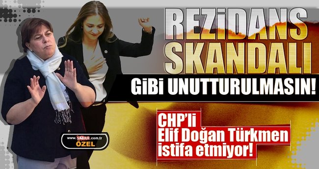 CHP’li Elif Doğan Türkmen istifa etmiyor! Rezidans skandalı gibi unutturulmasın!