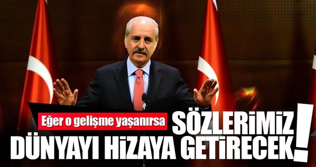 Kurtulmuş: Söylediklerimiz dünyayı hizaya getirir