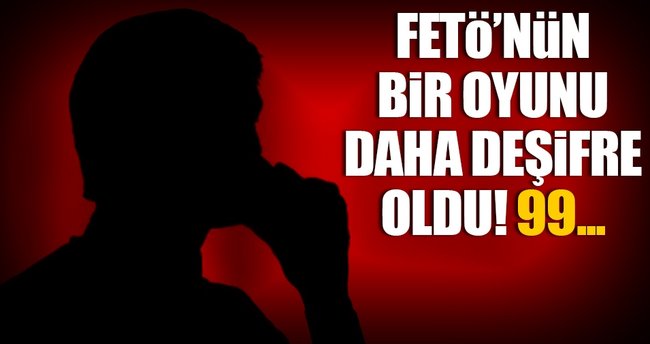 FETÖ’nün 99 oyunu deşifre oldu