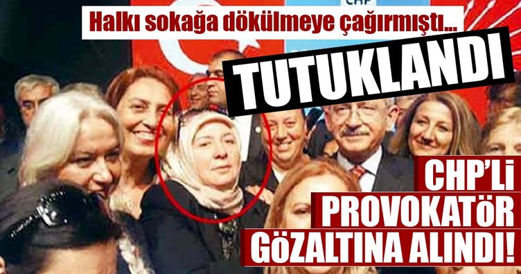 CHP'li provokatör tutuklandı