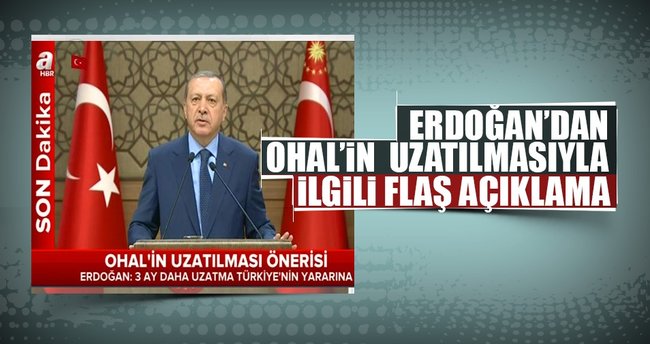 Cumhurbaşkanı Erdoğan'dan OHAL'ın uzatılmasıyla ilgili açıklama