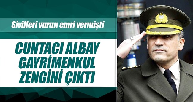 Cuntacı albay gayrimenkul zengini çıktı
