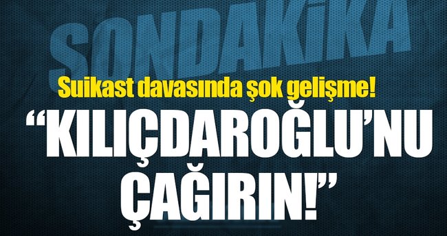 Suikastçı askerlerden Kılıçdaroğlu talebi!