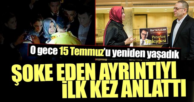 “O gece 15 Temmuz’u tekrar yaşadık”