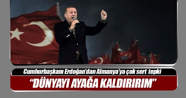 Cumhurbaşkanı Erdoğan: Dünyayı ayağa kaldırırım