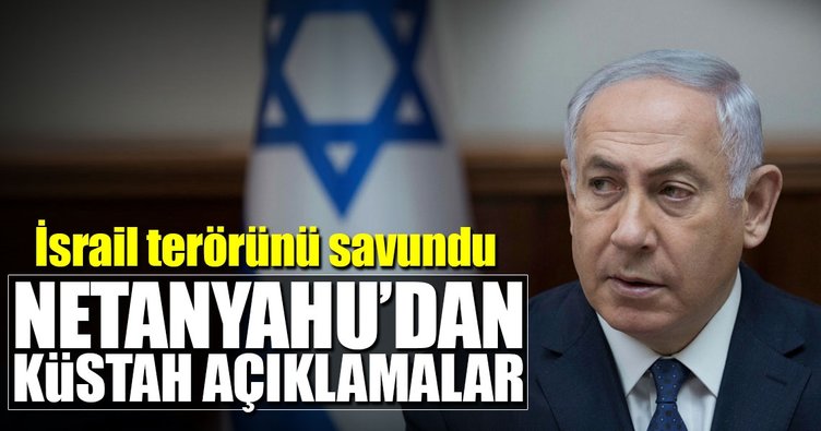 Netanyahu'dan küstah açıklamalar