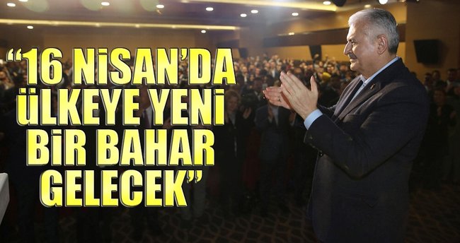 “16 Nisan’da ülkeye yeni bir bahar gelecek”