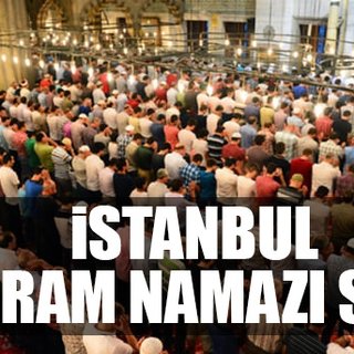 İstanbul Bayram Namazı saat kaçta? İstanbul'da bayram namazı saat kaçta kılınacak?