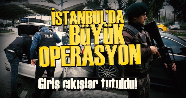 İstanbul'da büyük operasyon! Giriş-çıkışlar tutuldu