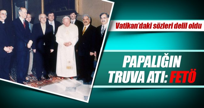 Vatikan’ın Truva Atı: FETÖ