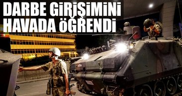 Darbe girişimini havada öğrendi