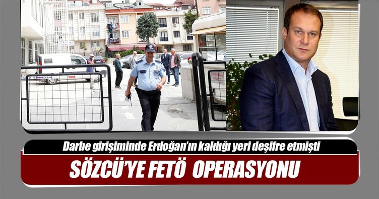 Sözcü?ye FETÖ operasyonu