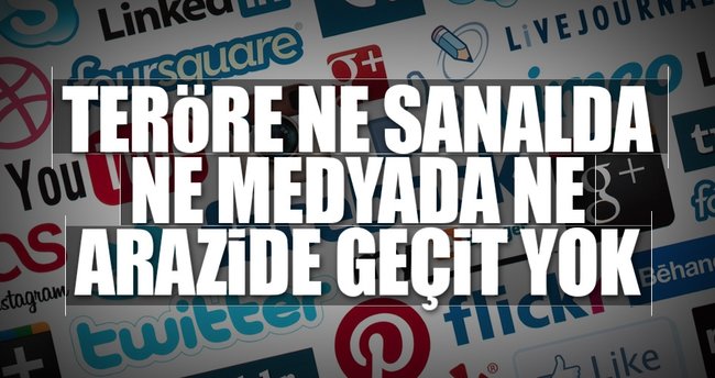 Teröre ne sanalda ne medyada ne arazide geçit yok