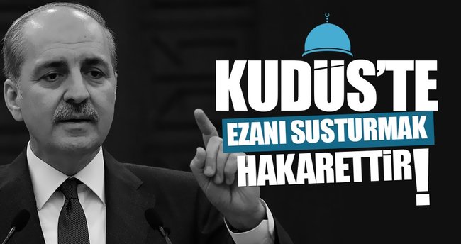 Kurtulmuş: Kudüs'te ezanların susması kabul edilemez.