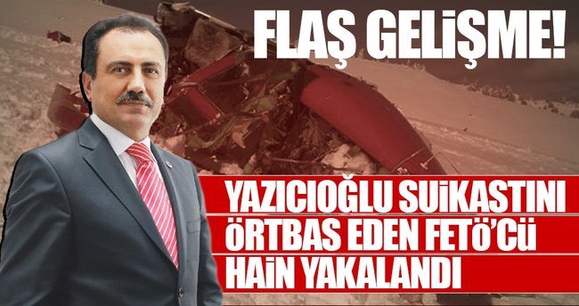 Muhsin Yazıcıoğlu olayını örtbas eden FETÖ'cü istihbarat müdürü yakalandı