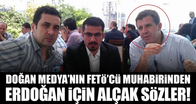 Doğan Medya'nın FETÖ'cü muhabirinden Erdoğan hakkında alçak sözler!