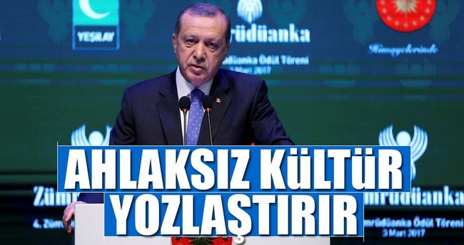 Cumhurbaşkanı Erdoğan: Ahlaksız kültür yozlaştırır