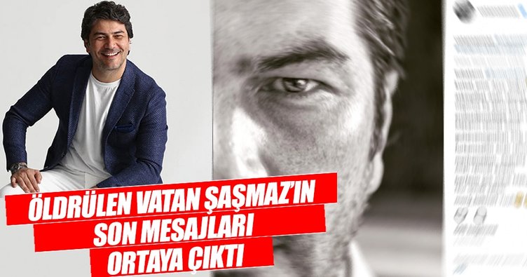 Vatan Şaşmaz`ın son mesajları ortaya çıktı