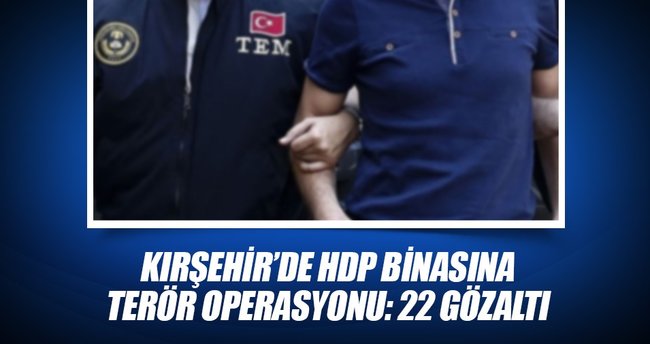 Kırşehir’de HDP Binasına Terör Operasyonu: 22 Gözaltı