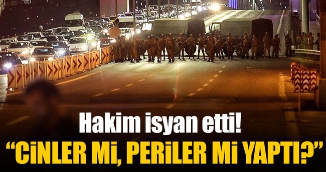 Hakim isyan etti: Cinler mi periler mi isyan etti?