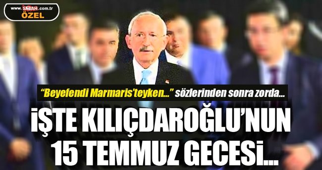İşte Kılıçdaroğlu o gece neredeydi? sorusunun yanıtı