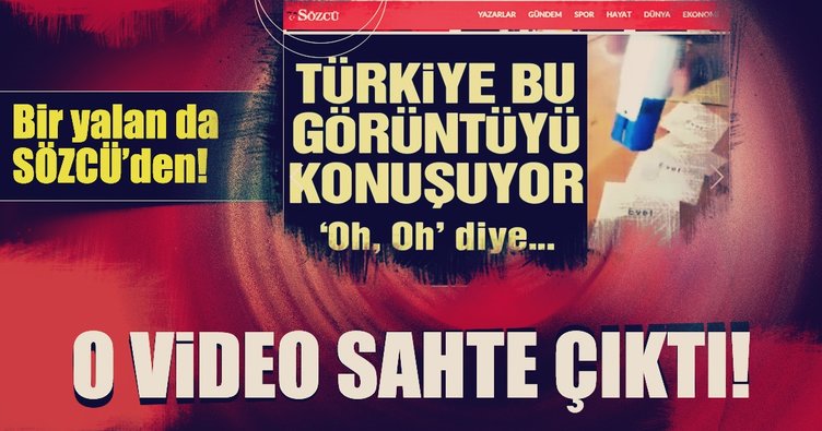 Bir yalan da Sözcü'den! O video sahte çıktı!