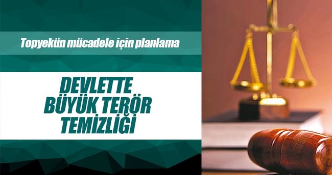 Devlette büyük terör temizliği