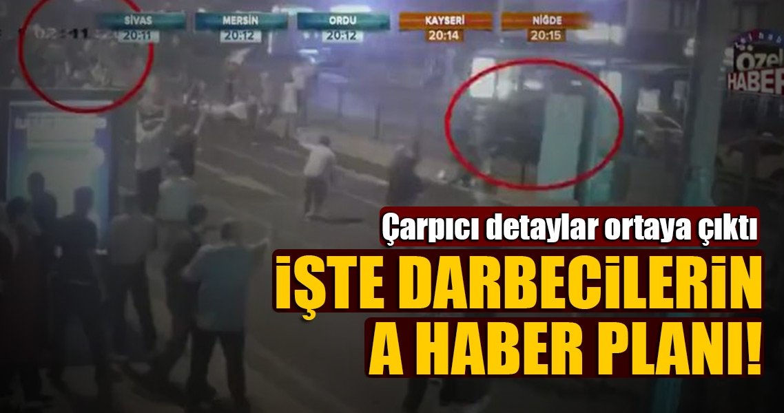 15 Temmuz gecesi darbecilerin A Haber planı!