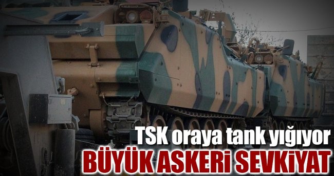 TSK oraya tank yığıyor
