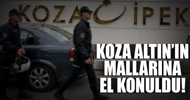 Koza Altın İşletmelerinin mallarına el konuldu