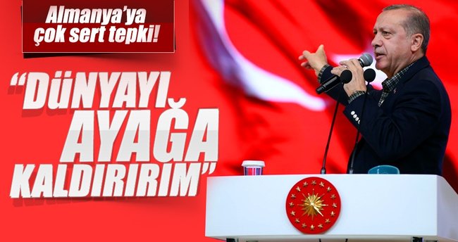 Cumhurbaşkanı Erdoğan: Dünyayı ayağa kaldırırım
