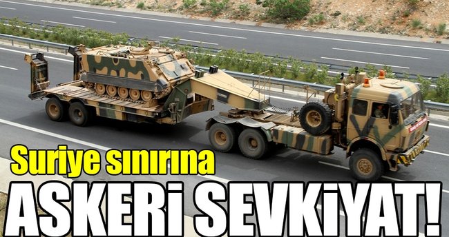 Suriye sınırına askeri sevkiyat!