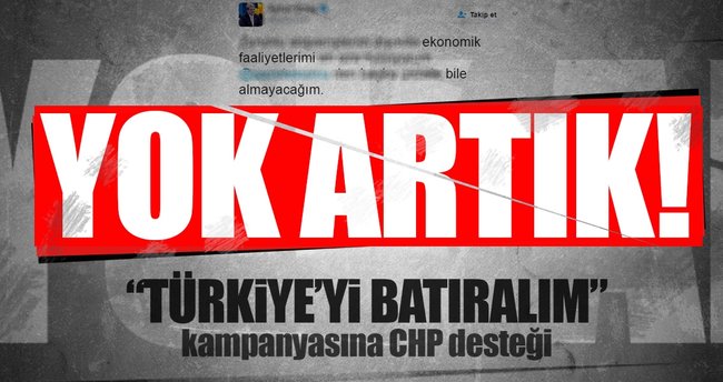 CHP'li vekilden Türkiye ekonomisini batırmaya davet!