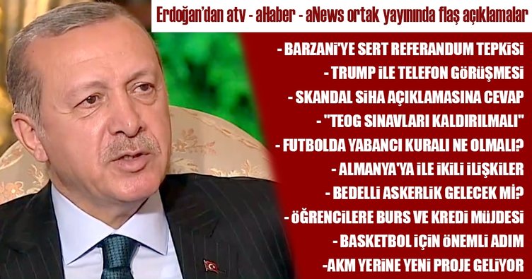 Cumhurbaşkanı Erdoğan'dan Atv-A Haber- A News ortak yayınında flaş açıklamalar