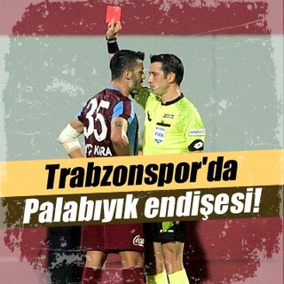 Trabzonspor'da Ali Palabýyýk endiþesi