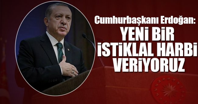 Yeni bir istiklal harbi veriyoruz
