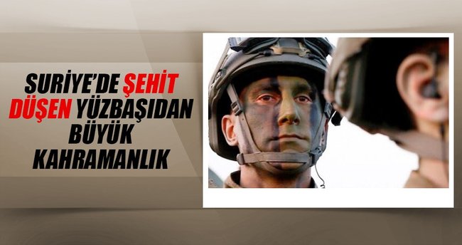 Suriye'de şehit olan yüzbaşıdan büyük kahramanlık