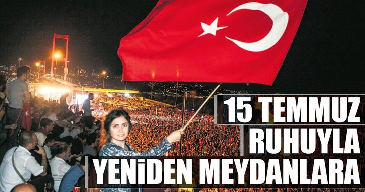 15 Temmuz ruhuyla yeniden meydanlara